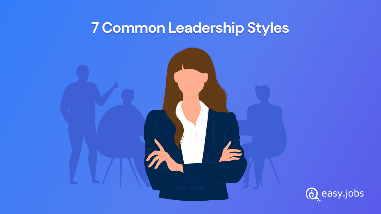 7 Common Leadership Styles And How To Find Yours 